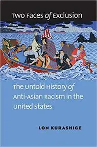 Two Faces of Exclusion: The Untold History of Anti-Asian Racism in the United States