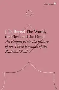 The World, the Flesh and the Devil: An Enquiry into the Future of the Three Enemies of the Rational Soul (Radical Thinkers)