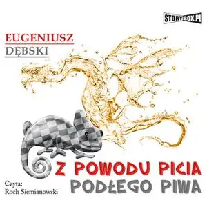 «Z powodu picia podłego piwa» by Eugeniusz Dębski