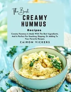 The Best Creamy Hummus Recipe: Creamy Hummus Is Made with The Best Ingredients