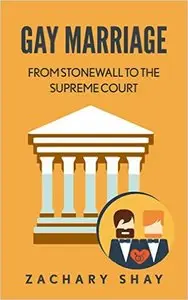 Gay Marriage: From Stonewall to the Supreme Court
