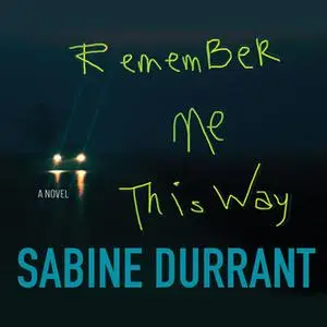 «Remember Me This Way» by Sabine Durrant