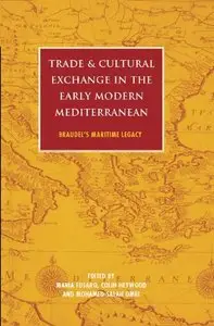 Trade and Cultural Exchange in the Early Modern Mediterranean: Braudel's Maritime Legacy