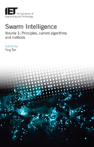Swarm Intelligence, Volume 1 : Principles, Current Algorithms and Methods