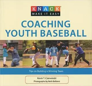 Knack Coaching Youth Baseball: Tips On Building A Winning Team