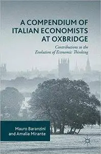A Compendium of Italian Economists at Oxbridge: Contributions to the Evolution of Economic Thinking