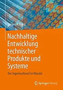 Nachhaltige Entwicklung technischer Produkte und Systeme: Der Ingenieurberuf im Wandel