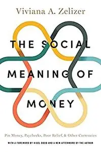 The Social Meaning of Money: Pin Money, Paychecks, Poor Relief, and Other Currencies