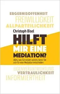 Hilft mir eine Mediation?: Alles, was Sie wissen sollten, bevor Sie sich für eine Mediation entscheiden