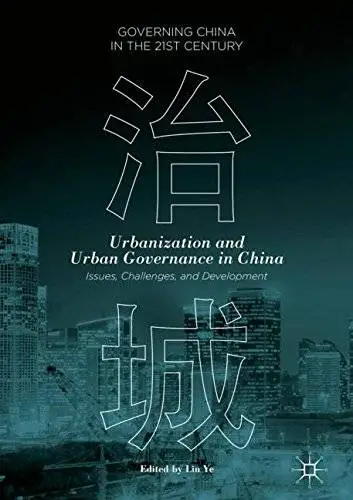 Urbanization and Urban Governance in China: Issues, Challenges, and Development (Governing China in the 21st Century)