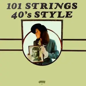 101 Strings Orchestra – 40's Style. Golden Hit Songs of the 40's (1976)