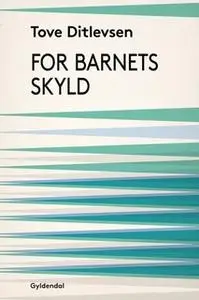 «For barnets skyld» by Tove Ditlevsen