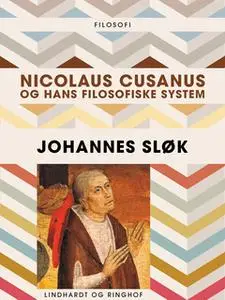 «Nicolaus Cusanus og hans filosofiske system» by Johannes Sløk