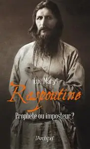 Luc Mary, "Raspoutine, prophète ou imposteur ?"