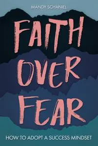 Faith Over Fear: How to Adopt a Success Mindset