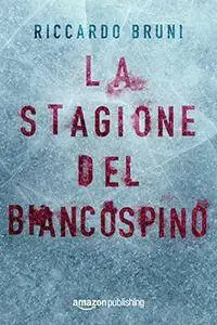 Riccardo Bruni - La stagione del biancospino