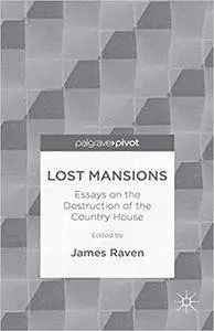 Lost Mansions: Essays on the Destruction of the Country House