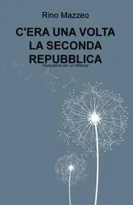 C’ERA UNA VOLTA LA SECONDA REPUBBLICA