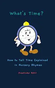What's Time?: How to Tell Time Explained in Nursery Rhymes
