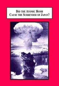 Did the Atomic Bomb Cause the Surrender of Japan? : An Alternative Explanation of the End of World War II