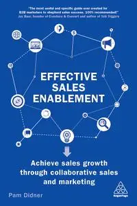 Effective Sales Enablement: Achieve sales growth through collaborative sales and marketing