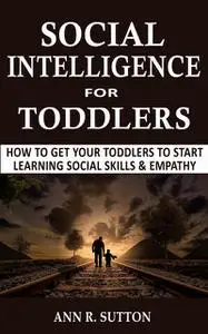 «Social Intelligence for Toddlers» by Ann R. Sutton