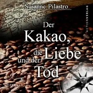 Susanne Pilastro - Der Kakao, die Liebe und der Tod