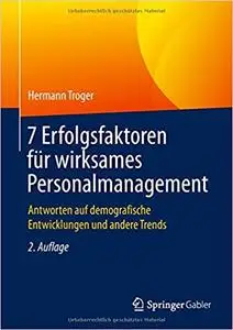 7 Erfolgsfaktoren für wirksames Personalmanagement: Antworten auf demografische Entwicklungen und andere Trends