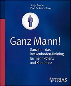 Ganz Mann! Ganz fit - das Beckenboden -Training fur mehr Potenz und Kontinenz [Repost]