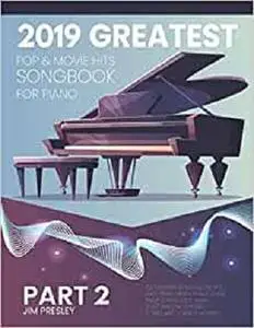 2019 GREATEST POP & MOVIE HITS SONGBOOK FOR PIANO PART 2 (Songbook For Piano 2019)