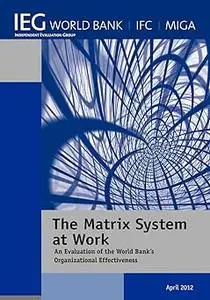The Matrix System at Work: An Evaluation of the World Bank's Organizational Effectiveness