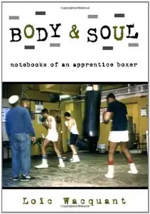 Body & Soul: Notebooks of an Apprentice Boxer by Loïc Wacquant