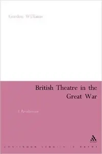 British Theatre in the Great War: A Revaluation (Continuum Studies in Drama)