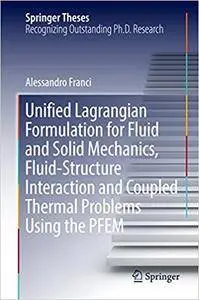 Unified Lagrangian Formulation for Fluid and Solid Mechanics, Fluid-Structure Interaction and Coupled Thermal Problems Using th
