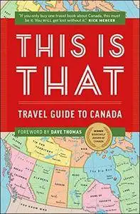 This is That: Travel Guide to Canada