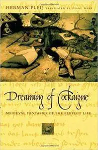 Dreaming of Cockaigne. Medieval Fantasies of the Perfect Life