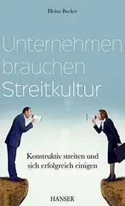 Unternehmen brauchen Streitkultur: Konstruktiv streiten und sich erfolgreich einigen