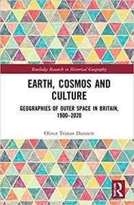 Earth, Cosmos and Culture: Geographies of Outer Space in Britain, 1900–2020