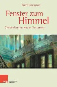 Fenster zum Himmel Gleichnisse im Neuen Testament