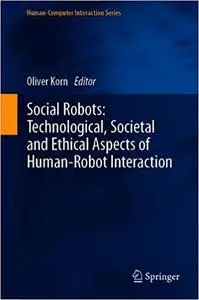 Social Robots: Technological, Societal and Ethical Aspects of Human-Robot Interaction