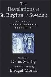 The Revelations of St. Birgitta of Sweden: Volume I: Liber Caelestis, Books I-III [Repost]