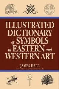 Illustrated Dictionary of Symbols In Eastern And Western Art (repost)
