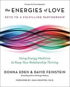 The Energies of Love: Using Energy Medicine to Keep Your Relationship Thriving