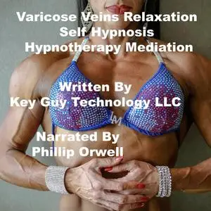 «Varicose Veins Relaxation Self Hypnosis Hypnotherapy Meditation» by Key Guy Technology LLC