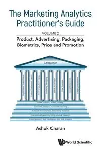 The Marketing Analytics Practitioner's Guide: Volume 2: Product, Advertising, Packaging, Biometrics, Price and Promotion