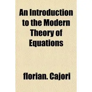 An Introduction to the Modern Theory of Equations  