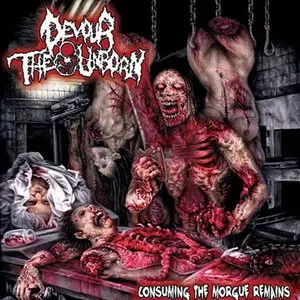 Devour the Unborn - Consuming the Morgue Remains (2012)
