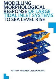 Modelling Morphological Response of Large Tidal Inlet Systems to Sea Level Rise: UNESCO-IHE PhD Thesis