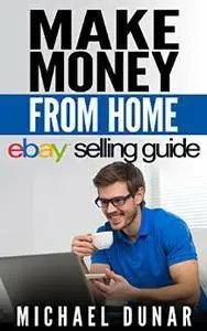 Make Money From Home: eBay Selling Guide