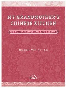 My Grandmother's Chinese Kitchen: 100 Family Recipes and Life Lessons